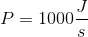 P=1000\frac{J}{s}