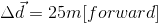 \Delta \vec{d}=25 m [up]