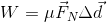 W=\mu \vec{F}_{N}\Delta \vec{d}