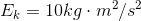 E_k=10 kg\cdot m^2/s^2