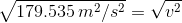 \sqrt{179.535\, m^2/s^2}=\sqrt{v^2}