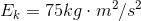E_k=75kg\cdot m^2/s^2