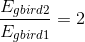 \frac{E_{g bird2}}{E_{g bird1}}=2