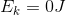 E_k=0J
