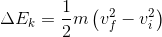 \Delta E_k=\frac{1}{2}m\left ( v^2_f-v^2_i \right )