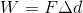 W= F\Delta d