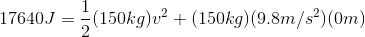 17640J=\frac{1}{2}(150kg)v^2+(150kg)(9.8m/s^2)(0m)