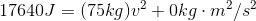 17640J=(75kg)v^2+0kg\cdot m^2/s^2