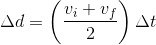 \Delta d=\left ( \frac{v_{i}+v_{f}}{2} \right )\Delta t
