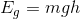E_g=mgh