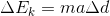 \Delta E_k=ma\Delta d
