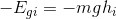-E_{gi}=-mgh_{i}
