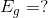 E_{g}=?