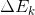 \Delta E_{k}