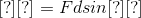 [?][?]=Fdsin[?][?]