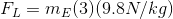 F_{L}=m_{E}(3)(9.8N/kg)