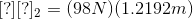 [?][?]_{2}=(98N)(1.2192m)