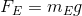 F_{E}=m_{E}g