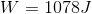 W=1078J