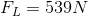F_{L}=539N