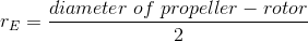 r_{E}=\frac{diameter\; of\; propeller-rotor}{2}