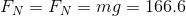 F_{N}=F_{N}=mg=166.6