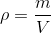\rho= \frac{m}{V}