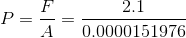 P= \frac{F}{A}= \frac{2.1}{0.0000151976}