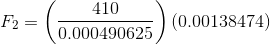 F_{2}= \left ( \frac{410}{0.000490625} \right )(0.00138474)