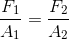 \frac{F_{1}}{A_{1}}= \frac{F_{2}}{A_{2}}
