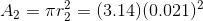A_{2}= \pi r _{2}^{2}= (3.14)(0.021)^{2}
