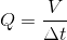 Q= \frac{V}{\Delta t}