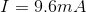I=9.6mA
