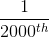 \frac{1}{2000^{th}}