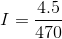 I=\frac{4.5}{470}