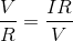 \frac{V}{R}=\frac{IR}{V}