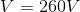 V=260V