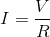 I=\frac{V}{R}
