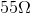 55\Omega