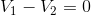 V_{1}-V_{2}=0