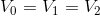 V_{0}=V_{1}=V_{2}