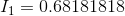 I_{1}=0.68181818