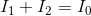 I_{1}+I_{2}=I_{0}