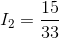 I_{2}=\frac{15}{33}