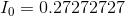 I_{0}=0.27272727