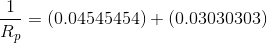 \frac{1}{R_{p}}=(0.04545454)+(0.03030303)
