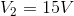 V_{2}=15V
