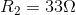 R_{2}=33\Omega