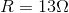 R=13\Omega