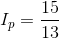 I_{p}=\frac{15}{13}